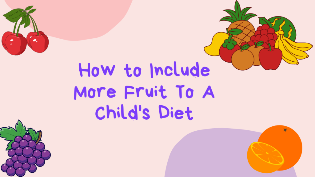 How to include more fruits to a child's diet